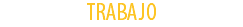 TRABAJO